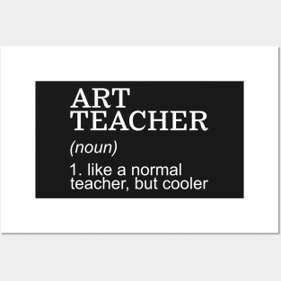 Art Teacher (noun) Like a normal teacher, but cooler Posters and Art